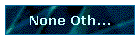 None Oth...