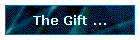 The Gift ...